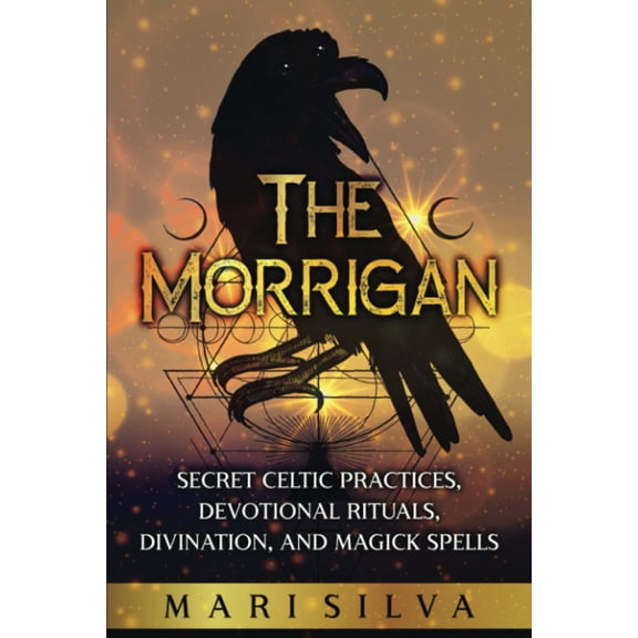 Pre-Owned The Morrigan: Secret Celtic Practices, Devotional Rituals, Divination, and Magick Spells (Celtic Spirituality)