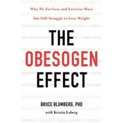 The Obesogen Effect : Why We Eat Less and Exercise More but Still Struggle to Lose Weight, Used [Hardcover]