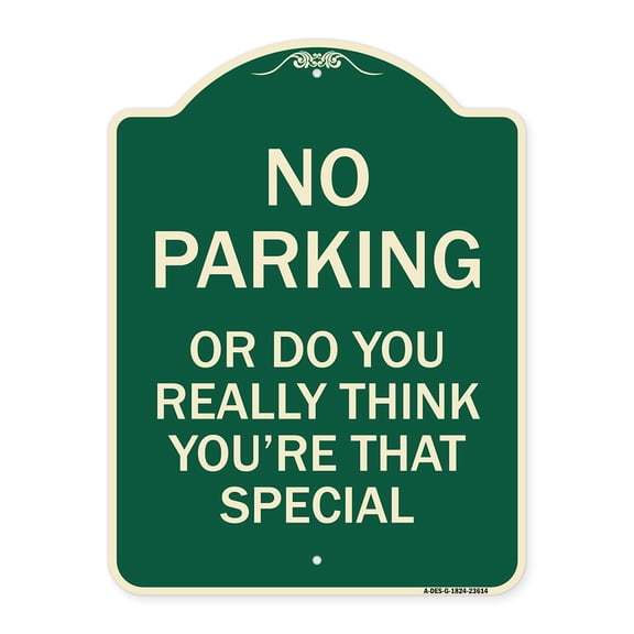 SignMission Designer Series Sign - No Parking or Do You Really Think You Are That Special | Green & Tan 18" x 24" Heavy-Gauge Aluminum Architectural Sign | Made in the USA