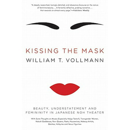 Kissing the Mask : Beauty, Understatement and Femininity in Japanese Noh Theater