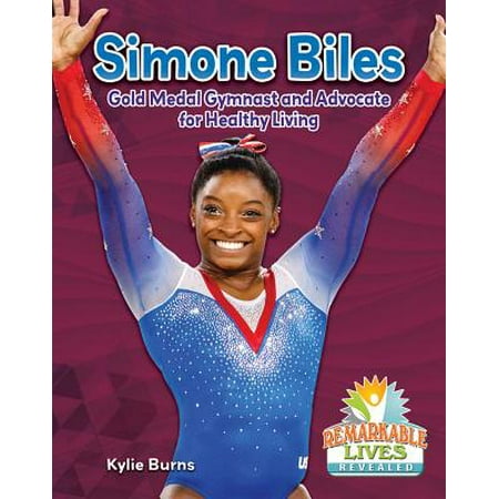 - Simone Biles : Gold Medal Gymnast and Advocate for Healthy Living