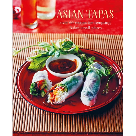 Asian Tapas : over 60 recipes for tempting Asian small plates and bites (Hardcover)