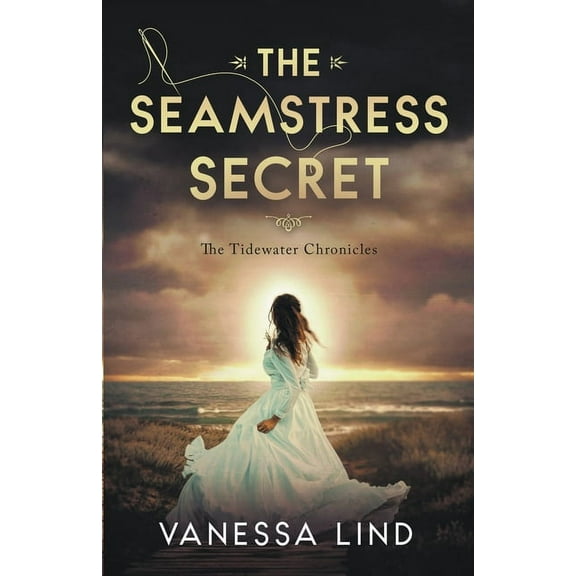 The Tidewater Chronicles The Seamstress Secret, Book 4, (Paperback)