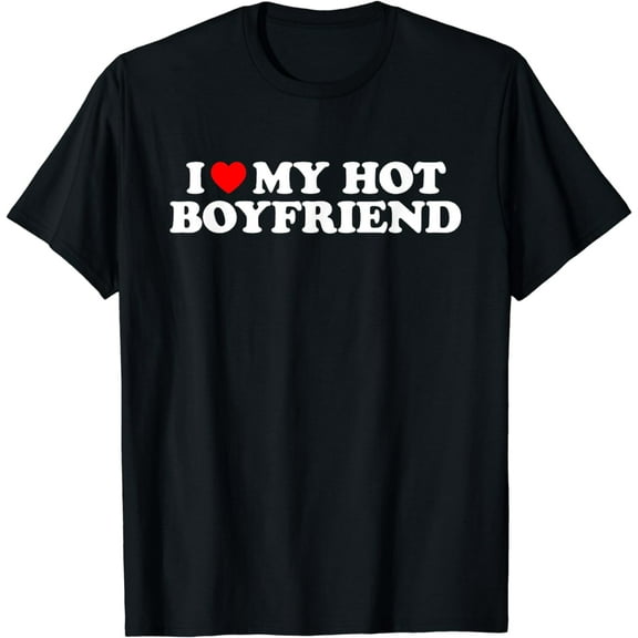 I Love My Hot Boyfriend, I Heart My Hot Boyfriend T-Shirt