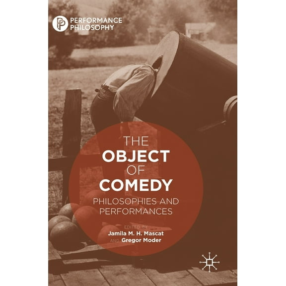 Performance Philosophy The Object of Comedy: Philosophies and Performances, (Hardcover)