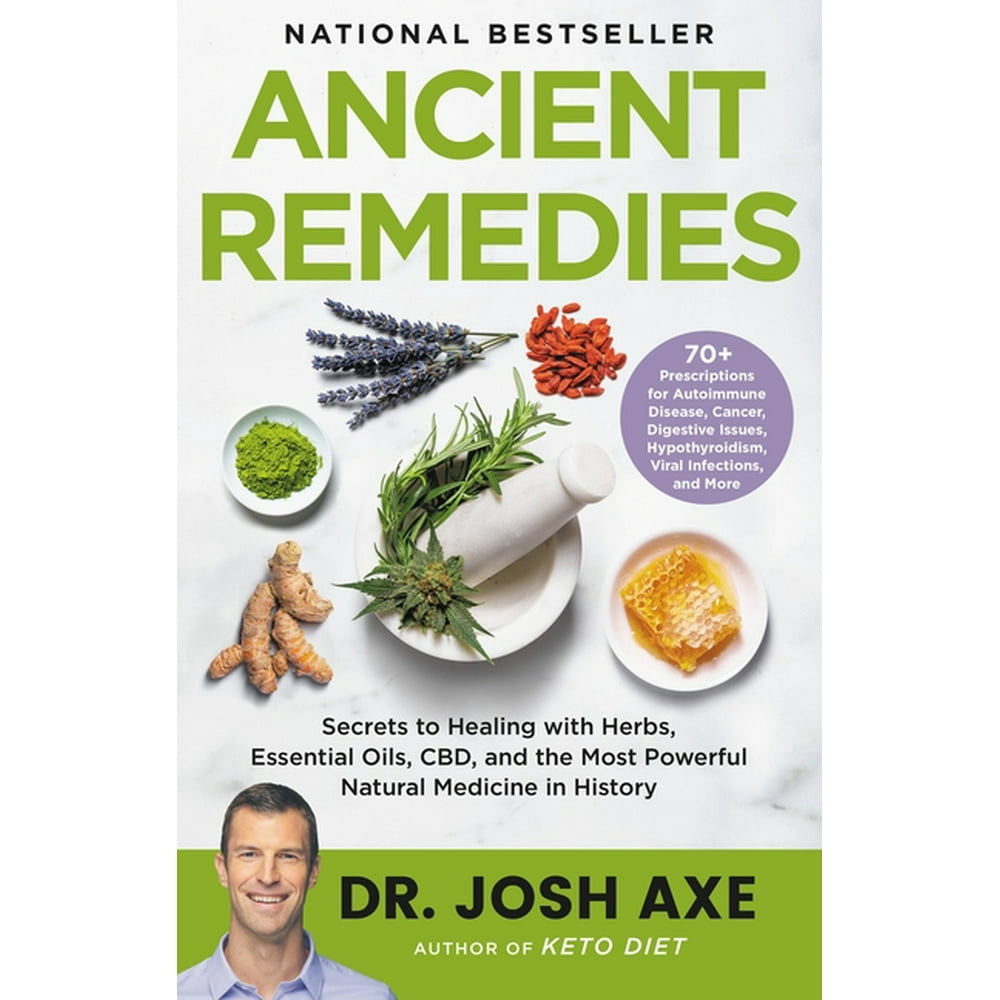 Ancient Remedies Secrets to Healing with Herbs, Essential Oils, Cbd, and the Most Powerful