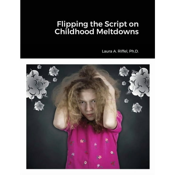 Flipping the Script on Childhood Meltdowns, (Paperback)