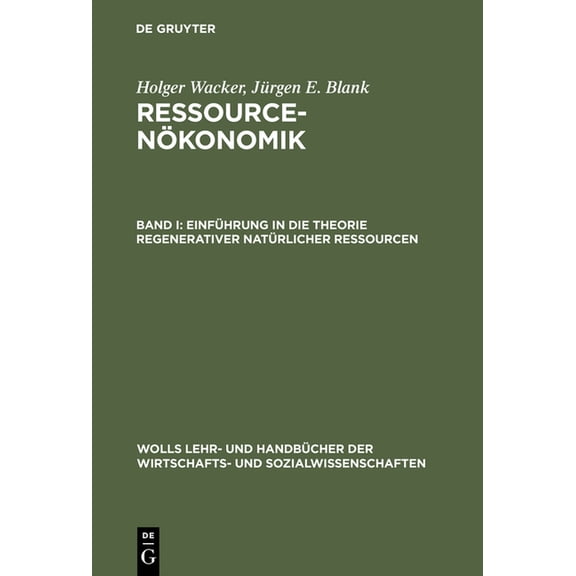 Wolls Lehr- Und Handbücher der Wirtschaf Ressourcenökonomik, Band I, Einführung in die Theorie regenerativer natürlicher Ressourcen, (Hardcover)