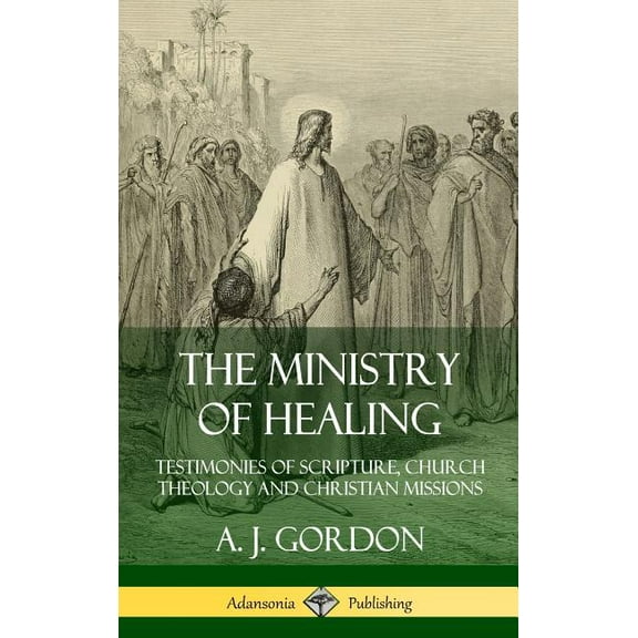 The Ministry of Healing: Testimonies of Scripture, Church Theology and Christian Missions (Hardcover), (Hardcover)