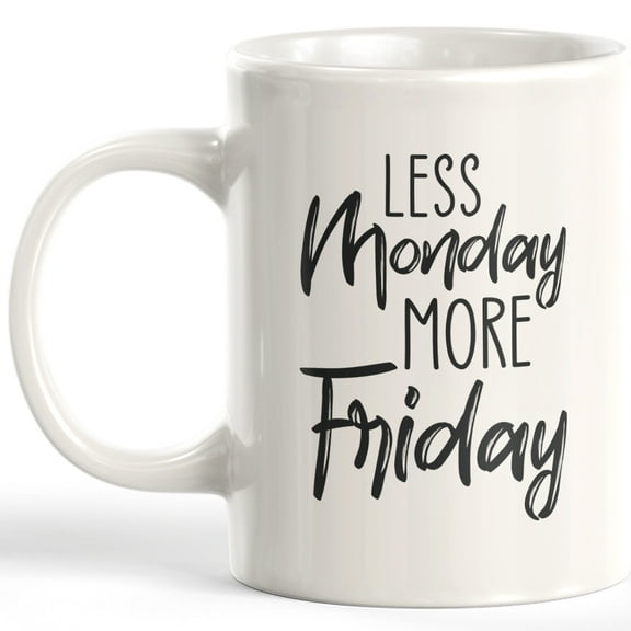 Less Monday More Friday 11oz Plastic Coffee Mug