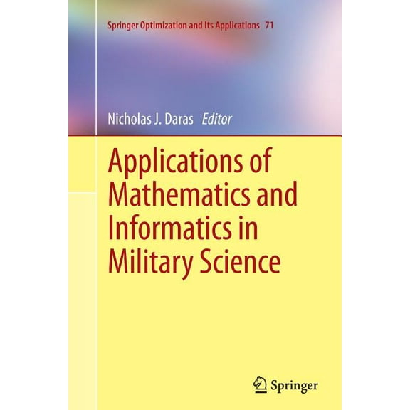 Springer Optimization and Its Applicatio Applications of Mathematics and Informatics in Military Science, Book 71, (Paperback)