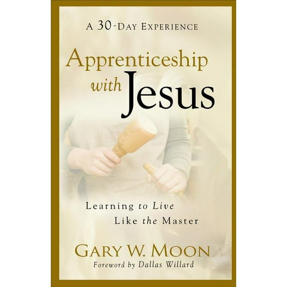 Apprenticeship with Jesus: Learning to Live Like the Master, (Paperback)