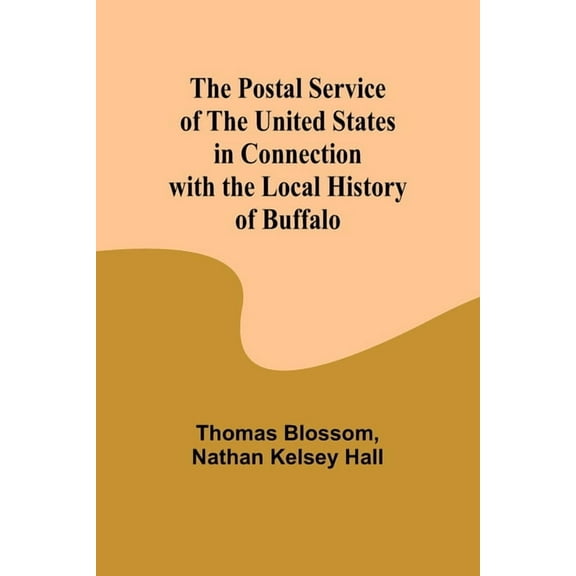 The Postal Service of the United States in Connection with the Local History of Buffalo, (Paperback)