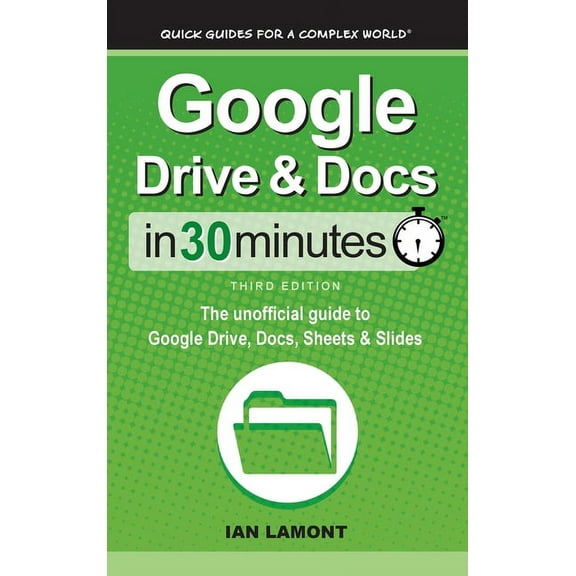Google Drive & Docs In 30 Minutes: The unofficial guide to Google Drive, Docs, Sheets & Slides, (Hardcover)