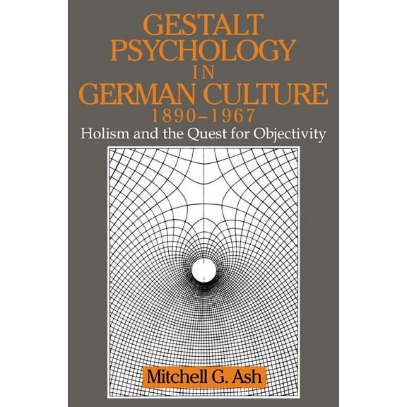 Cambridge Studies in the History of Psyc Gestalt Psychology in German Culture, 1890 1967: Holism and the Quest for Objectivity, (Paperback)