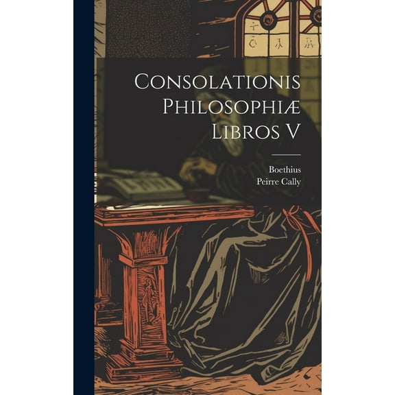 Consolationis Philosophiæ Libros V (Hardcover)
