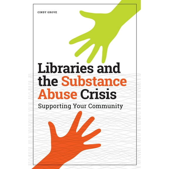 Libraries and the Substance Abuse Crisis: Supporting Your Community, (Paperback)