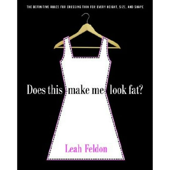 Pre-Owned Does This Make Me Look Fat?: The Definitive Rules for Dressing Thin for Every Height, Size (Paperback 9780812967654) by Leah Feldon