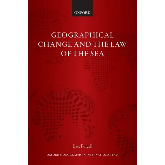 Oxford Monographs in International Law Geographical Change and the Law of the Sea, (Hardcover)