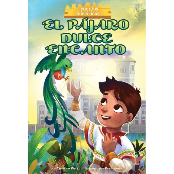 Cuentos Folcloricos (Folktales) El Pajaro Dulce Encanto (the Bird Sweet Magic), (Hardcover)