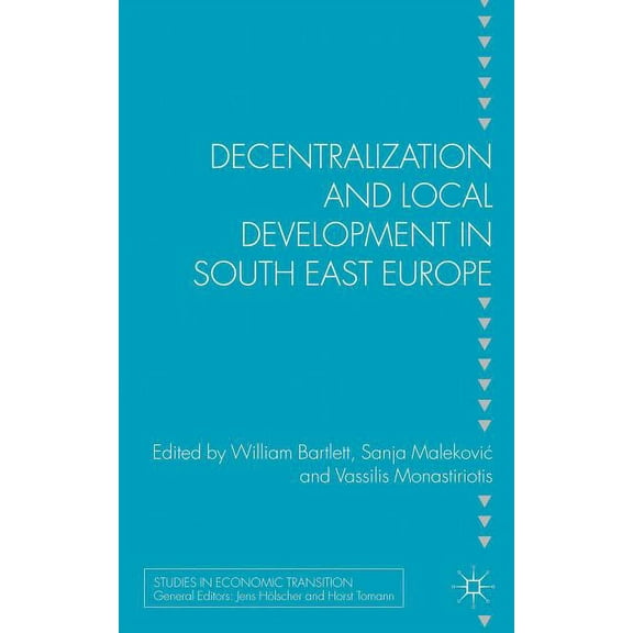 Studies in Economic Transition Decentralization and Local Development in South East Europe, (Hardcover)