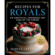Recipes for Royals : An Unofficial Cookbook for Fans of the Crown75 Regal Recipes (Hardcover)