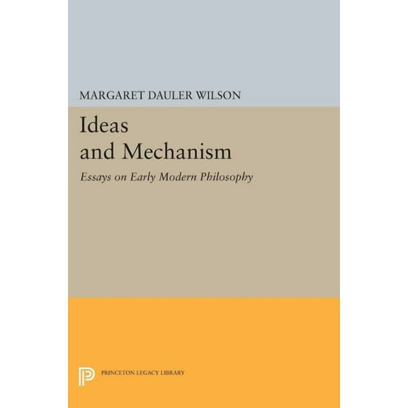 Princeton Legacy Library Ideas and Mechanism: Essays on Early Modern Philosophy, Book 75, (Paperback)