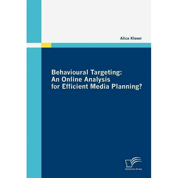 Behavioural Targeting: An Online Analysis for Efficient Media Planning? (Paperback)