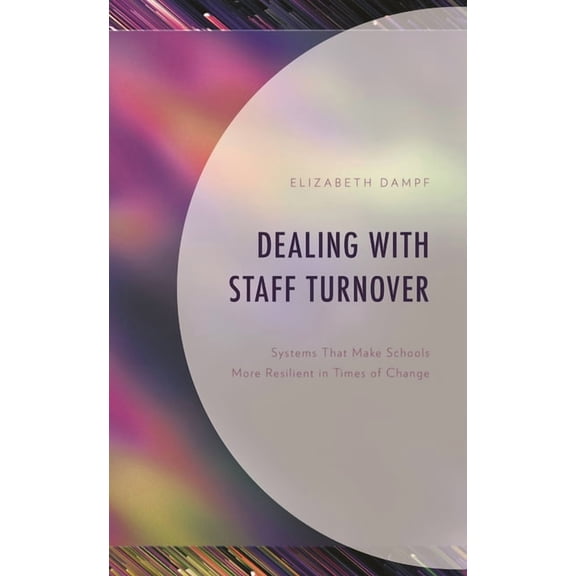 Dealing with Staff Turnover: Systems That Make Schools More Resilient in Times of Change, (Hardcover)