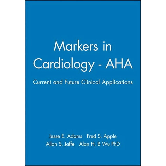 American Heart Association Monograph: Markers in Cardiology - AHA: Current and Future Clinical Applications (Hardcover)