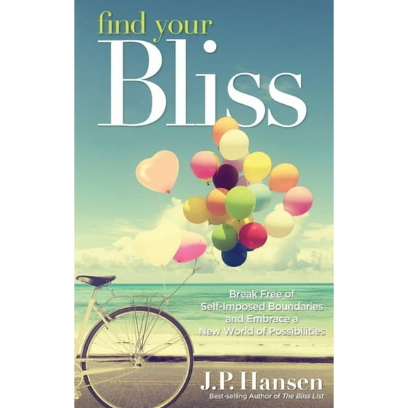 Find Your Bliss : Break Free of Self-Imposed Boundaries and Embrace a New World of Possibilities (Edition 1) (Paperback)