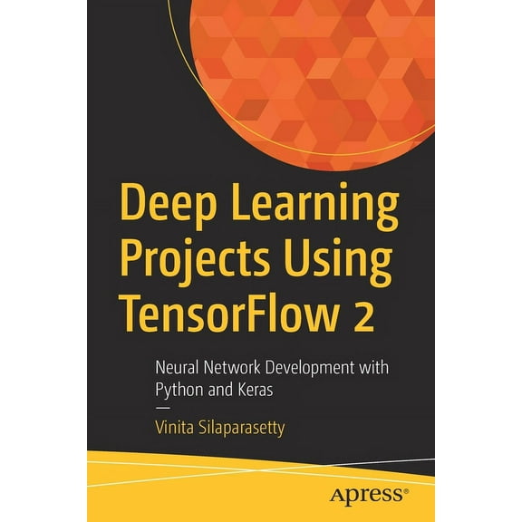 Deep Learning Projects Using Tensorflow 2: Neural Network Development with Python and Keras, (Paperback)