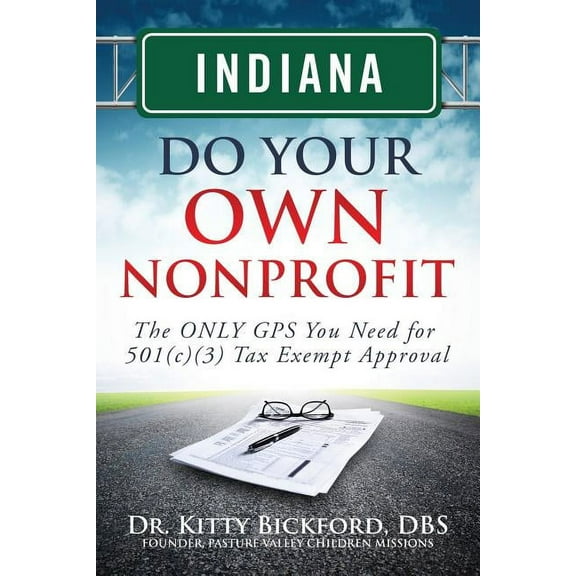 Do Your Own Nonprofit: Indiana Do Your Own Nonprofit: The ONLY GPS You Need for 501c3 Tax Exempt Approval (Paperback)