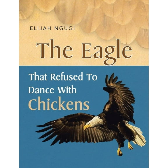 The Eagle that refused to dance with Chickens, (Paperback)