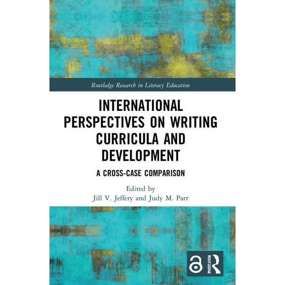 Routledge Research in Literacy Education International Perspectives on Writing Curricula and Development: A Cross-Case Comparison, (Paperback)