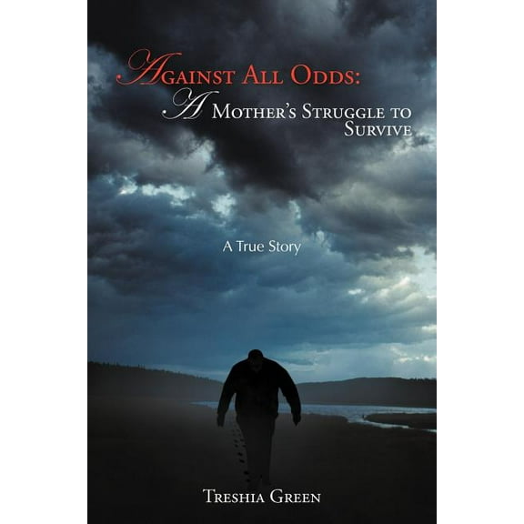 Against All Odds: A Mother's Struggle to Survive: A True Story, (Paperback)