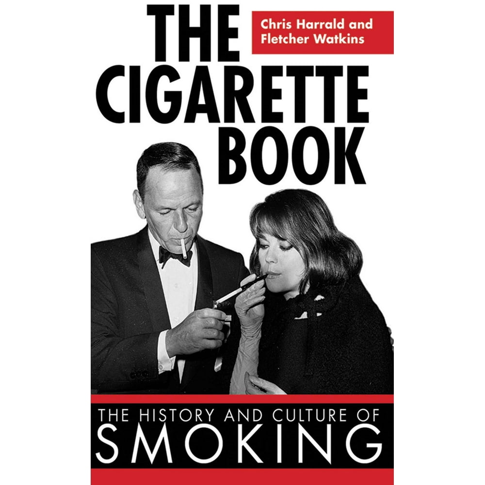 The Cigarette Book The History and Culture of Smoking