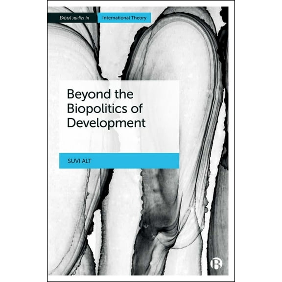 Bristol Studies in International Theory Beyond the Biopolitics of Development, (Hardcover)