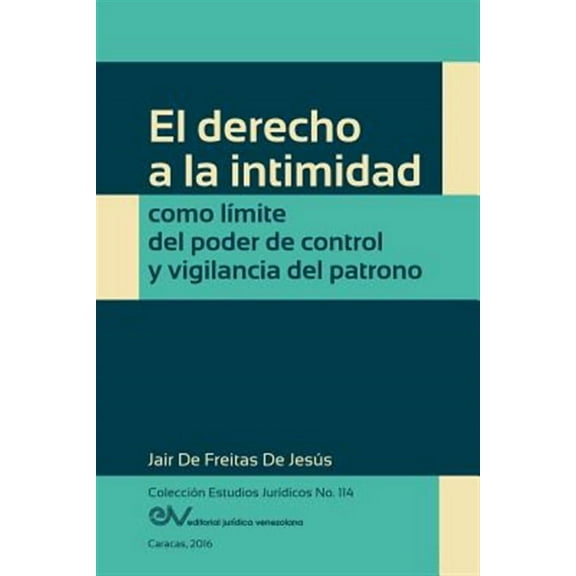 El Derecho a la Intimidad Como Límite del Poder de Control Y Vigilancia del Patrono (Paperback)