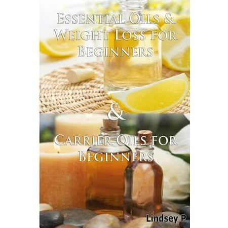 Essential Oils & Weight Loss for Beginners & Carrier Oils for