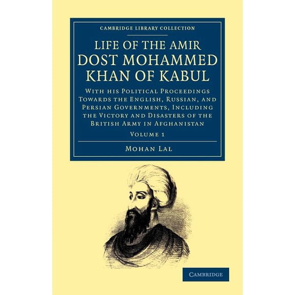 Life of the Amir Dost Mohammed Khan of Kabul: With His Political Proceedings Towards the English, Russian, and Persian G, (Paperback)