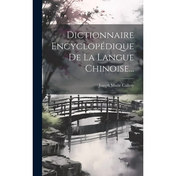 Dictionnaire Encyclopédique De La Langue Chinoise... (Hardcover)