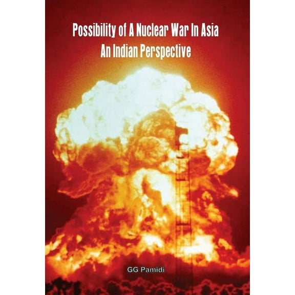 Possibility of a Nuclear War in Asia : An Indian Perspective (Hardcover)