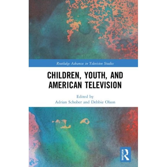Children, Youth, and American Television (Routledge Advances in Television Studies) - Schober, Adrian
