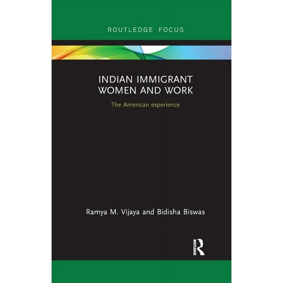 Routledge Studies in Asian Diasporas, Mi Indian Immigrant Women and Work: The American experience, (Paperback)