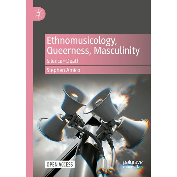 Ethnomusicology, Queerness, Masculinity: Silence=death, (Paperback)