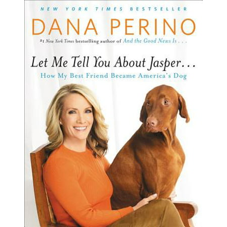 Let Me Tell You about Jasper . . . : How My Best Friend Became America's (Best Hot Dogs In America)