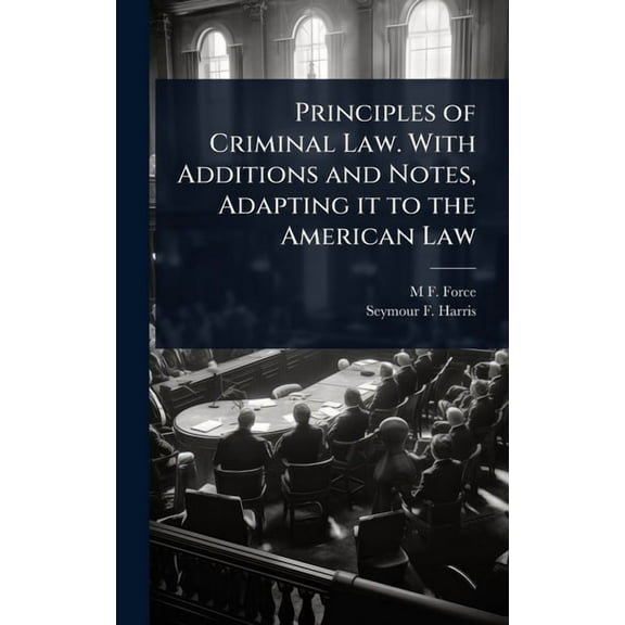 Principles of Criminal Law. With Additions and Notes, Adapting it to the American Law, (Hardcover)