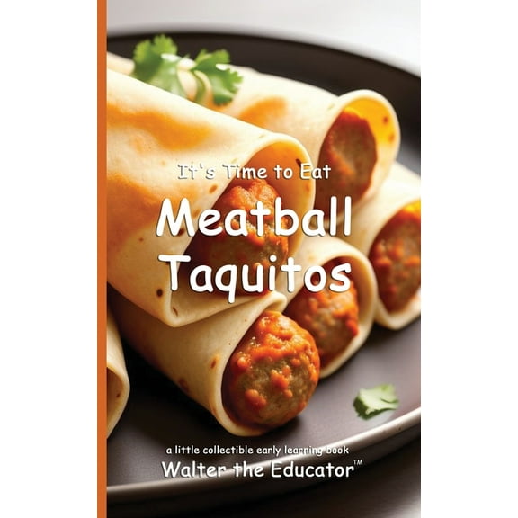 Time to Eat Book It's Time to Eat Meatball Taquitos, (Paperback)