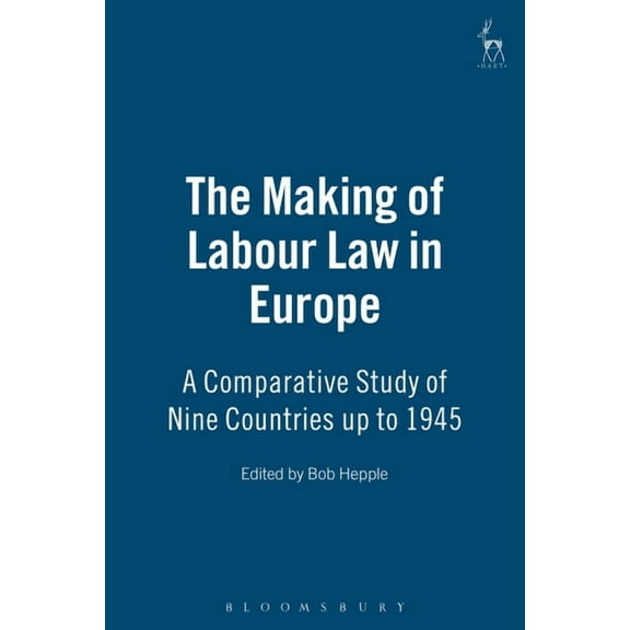 The Making of Labour Law in Europe: A Comparative Study of Nine Countries Up to 1945, (Paperback)